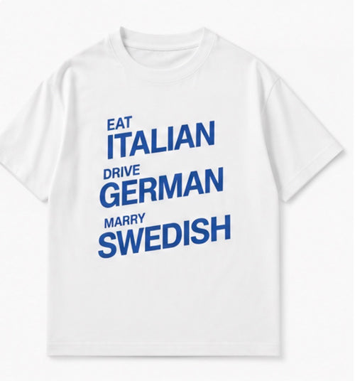 Eat Italian Drive German Marry Swedish oversized t-shirt front