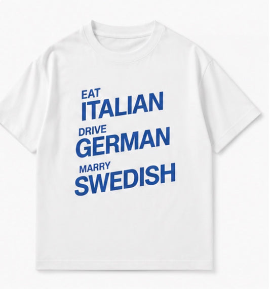 Eat Italian Drive German Marry Swedish oversized t-shirt front