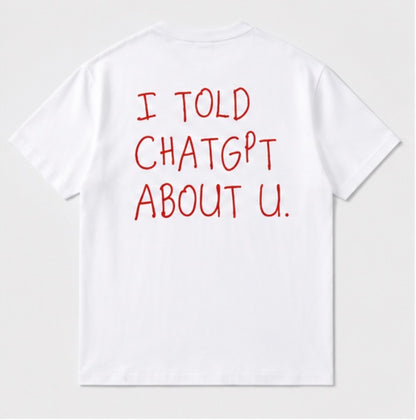 I Told ChatGPT About You oversized tee back