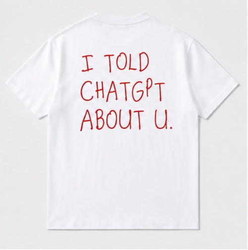 I Told ChatGPT About You oversized tee back