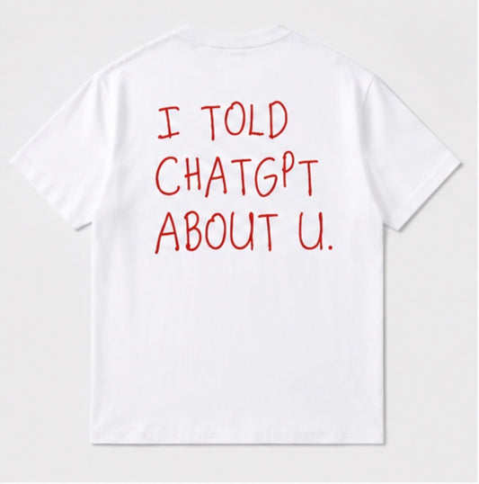 I Told ChatGPT About You oversized tee back